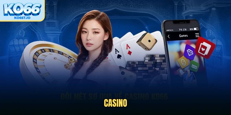 KO66 không thể thiếu các sản phẩm casino đẳng cấp